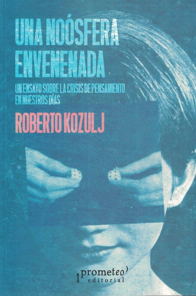 UNA NOOSFERA ENVENENADA- UN ENSAYO SOBRE LA CRISIS DEL PENSAMIENTO EN NUESTROS DIAS