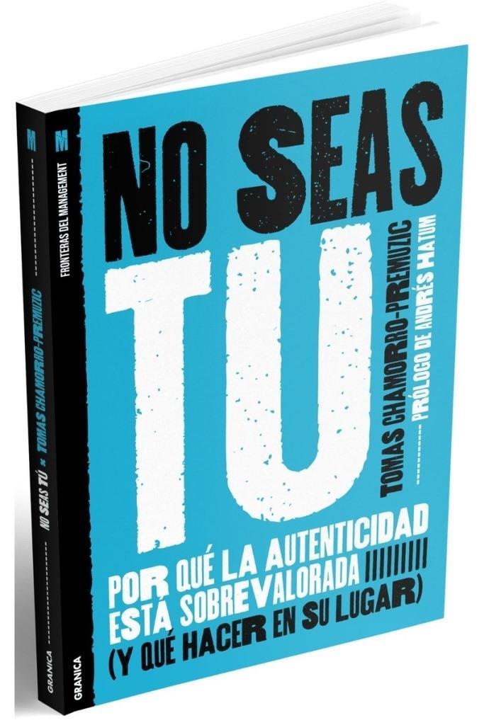 NO SEAS TU- POR QUE LA AUTENTICIDAD ESTA SOBREVALORADA
