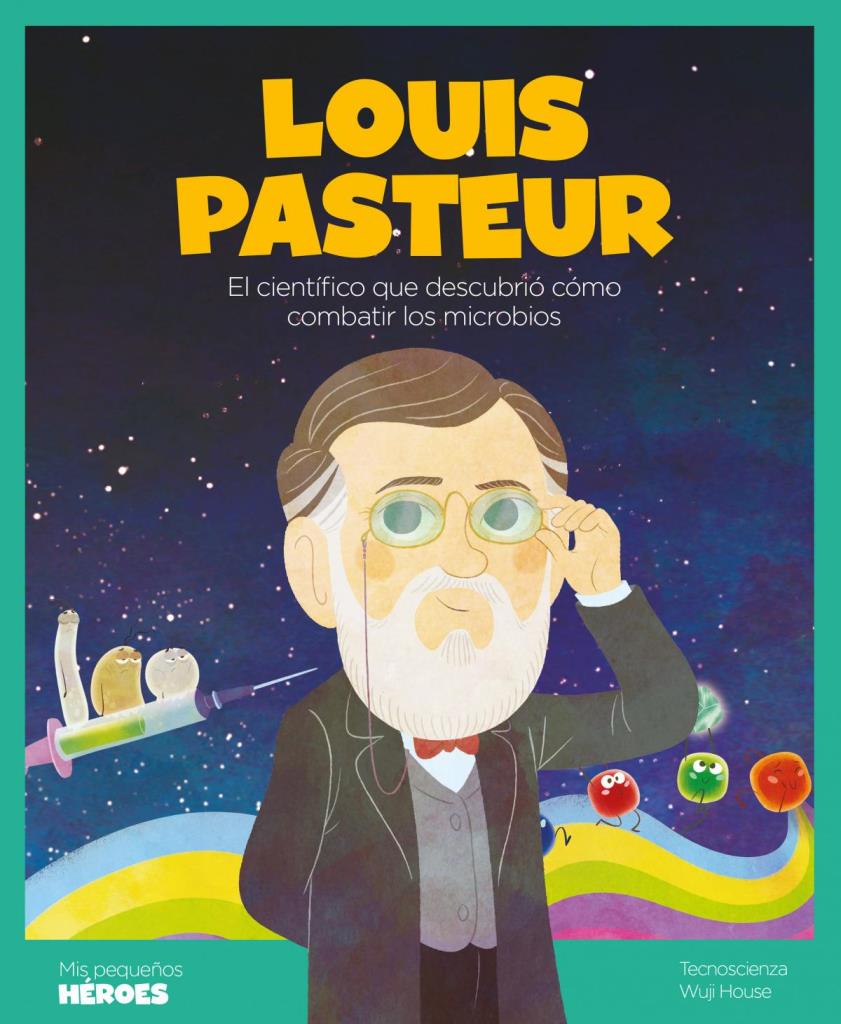 LOUIS PASTEUR: el cientÑfico que descubrió cómo combatir los microbios