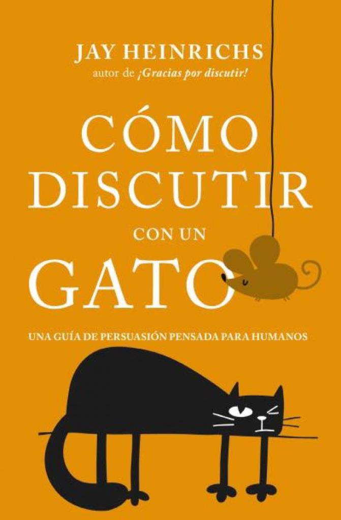 CÑMO DISCUTIR CON UN GATO: Una guÑa de persuasión pensada para humanos