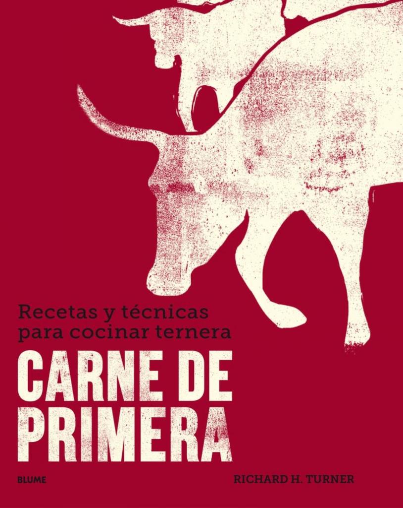 CARNE DE PRIMERA. RECETAS Y TECNICAS PARA COCINAR TERNERA