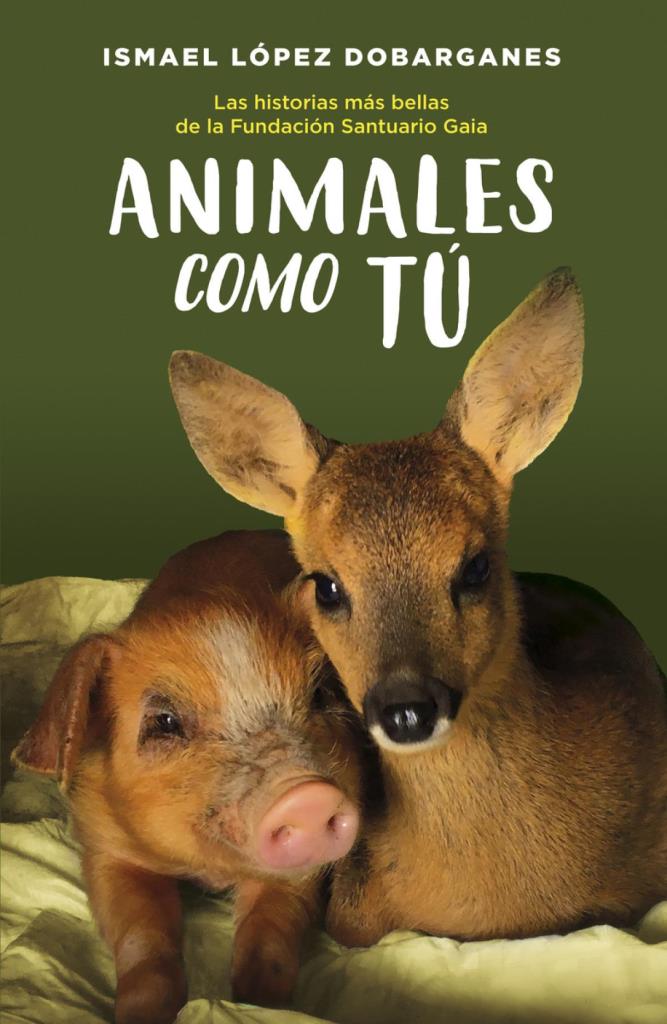 ANIMALES COMO TU- HISTORIAS MAS BELLAS DE LA FUNDACION SANTUARIO GAIA