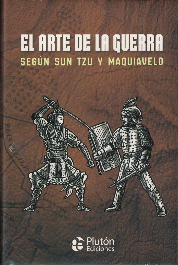 ARTE DE LA GUERRA, EL- SEGUN SUN TZU Y MAQUIAVELO