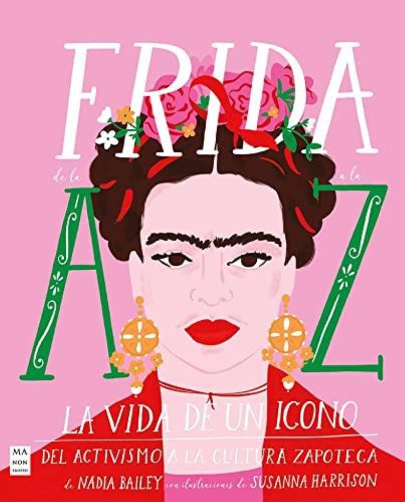 FRIDA DE LA A A LA Z. LA VIDA DE UN ICONO DEL ACTIVISMO A L