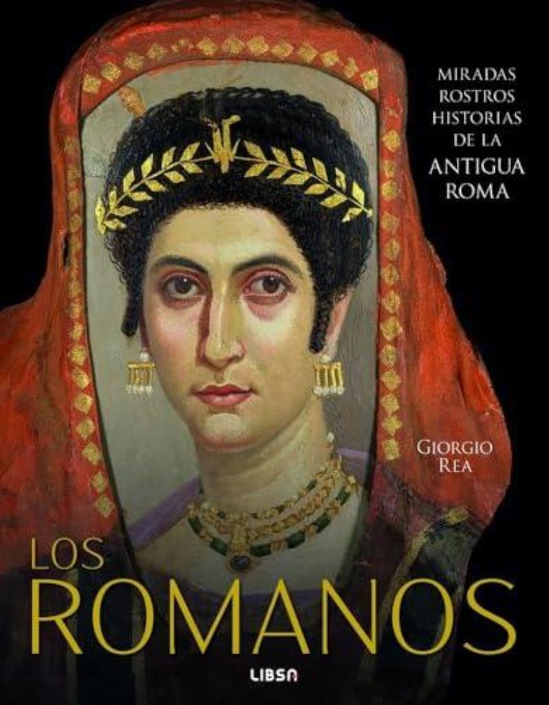 ROMANOS, LOS- MIRADAS ROSTROS HISTORIAS DE LA ANTIGUA ROMA