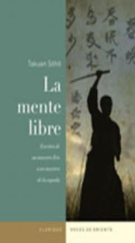 MENTE LIBRE, LA-  ESCRITOS DE UN MAESTRO ZEN A UNO D/L/ESPADA