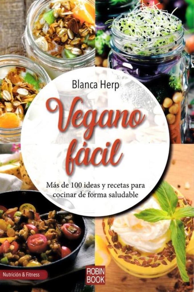 VEGANO FACIL. MAS DE 100 IDEAS Y RECETAS PARA COCINAR DE FO