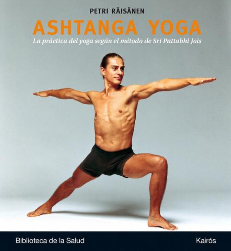 ASHTANGA YOGA. LAPRACTICA DEL YOGA SEGUN METODO SRI PATTABHI