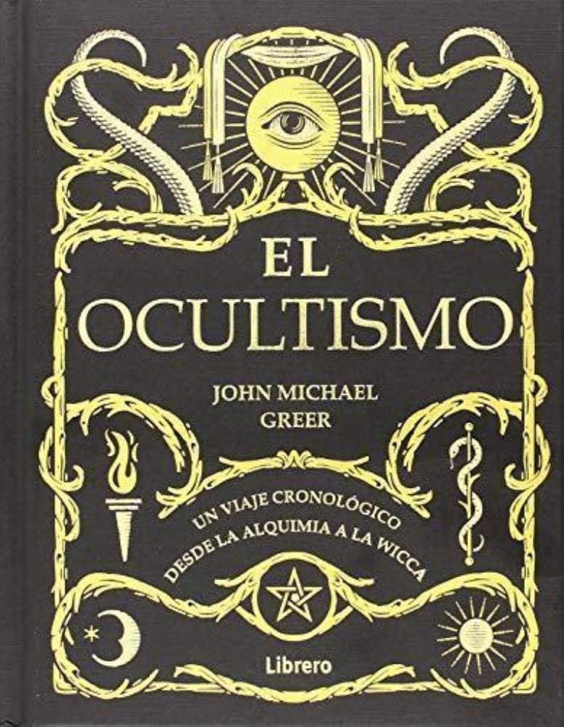 OCULTISMO, EL - UN VIAJE CRONOLOGICO DESDE LA ALQUIMIA A LA WICCA