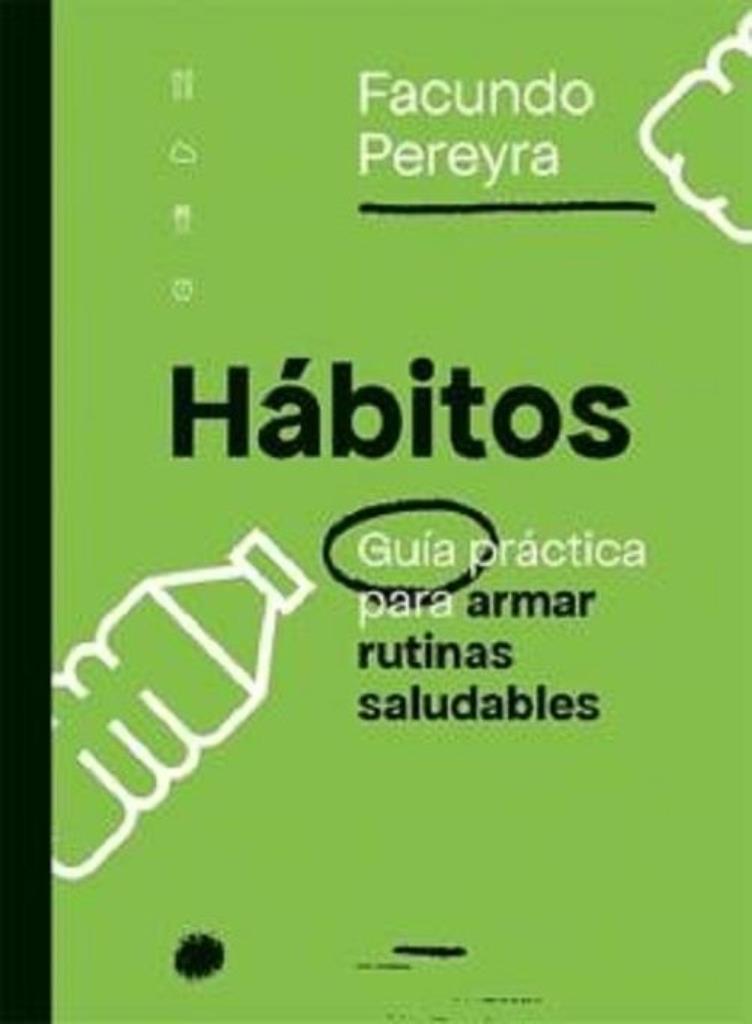 HABITOS- GUIA PRACTICA PARA ARMAR RUTINAS SALUDABLES