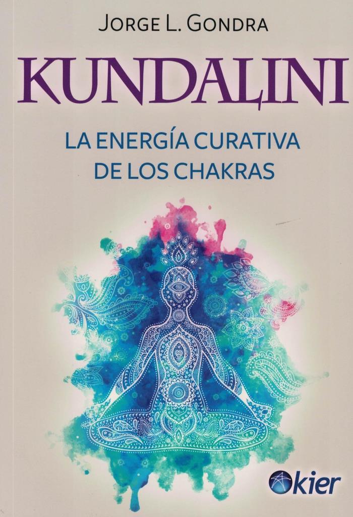 KUNDALINI. LA ENERGIA CURATIVA DE LOS CHAKRAS