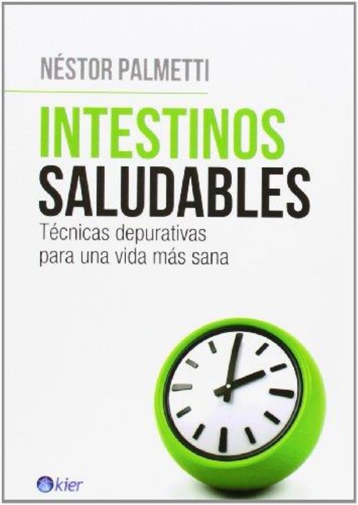 INTESTINOS SALUDABLES. TECNICAS DEPURATIVAS P/UNA VIDA +SANA