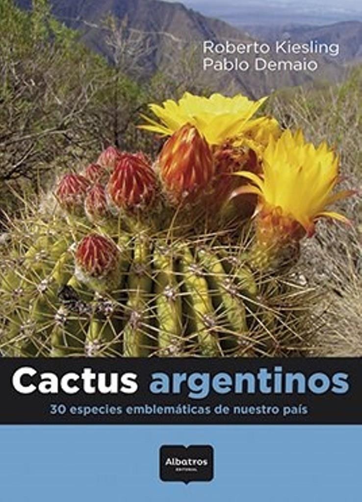 CACTUS ARGENTINOS. 30 ESPECIES EMBLEMATICAS DE NUESTRO PAIS