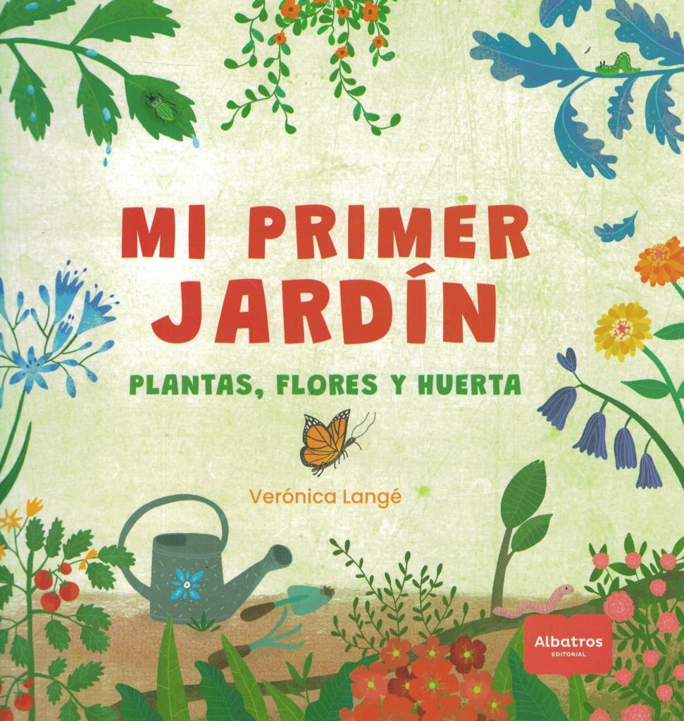 MI PRIMER JARDIN- PLANTAS, FLORES Y HUERTA
