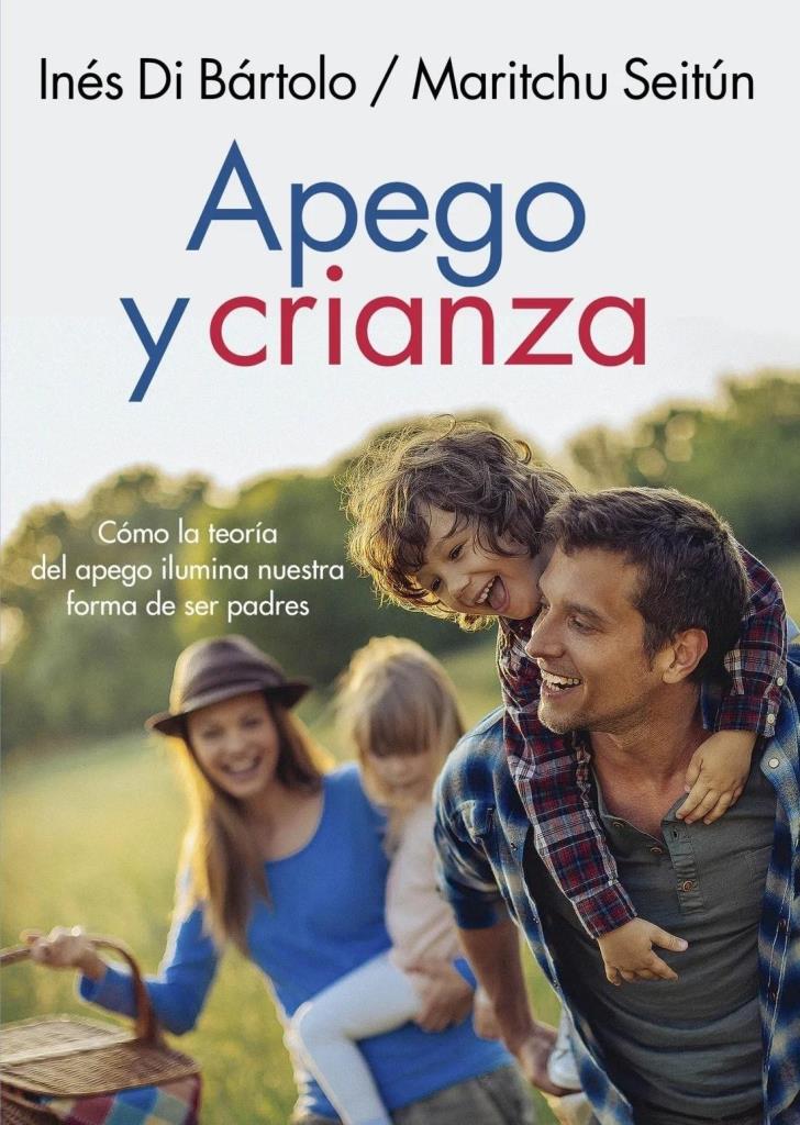 APEGO Y CRIANZA- COMO LA TEORIA DEL APEGO ILUMINA NUESTRA FORMA DE SER PADRES