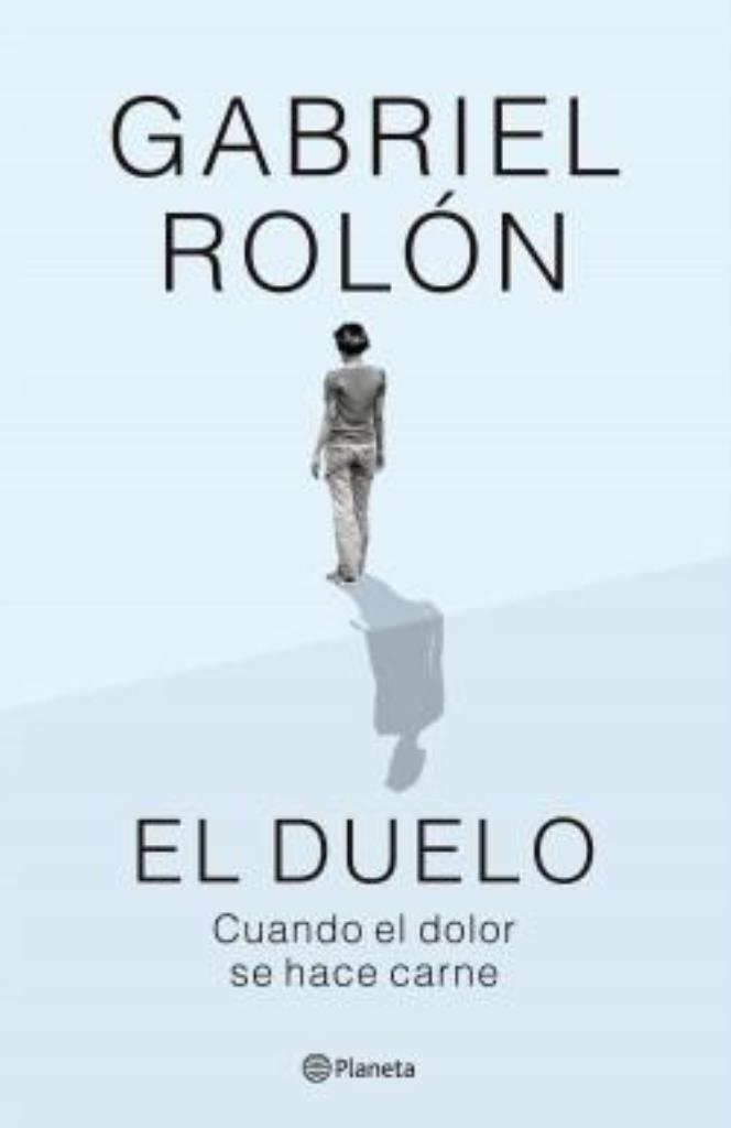 DUELO, EL- CUANDO EL DOLOR SE HACE CARNE