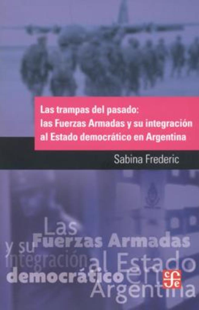 TRAMPAS DEL PASADO, LAS: LAS FUERZAS ARMADAS Y SU INTEGRACIO