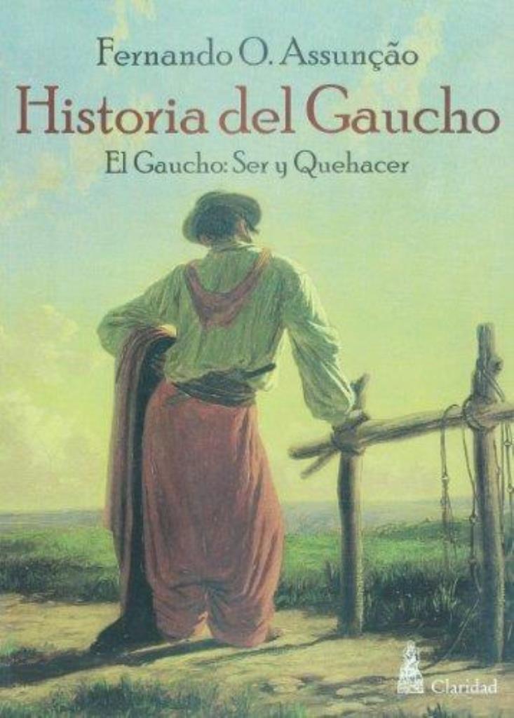 HISTORIA DEL GAUCHO. EL GAUCHO: SER Y QUEHACER