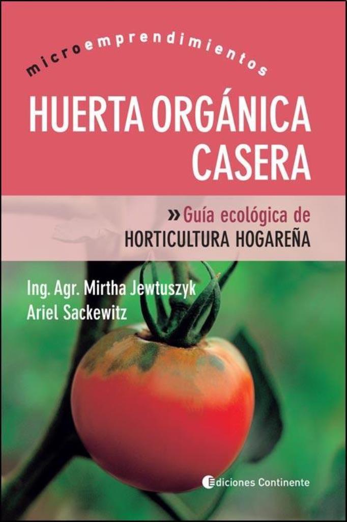 HUERTA ORGANICA CASERA. GUIA ECOLOGICA DE HORTICULTURA HOGAR