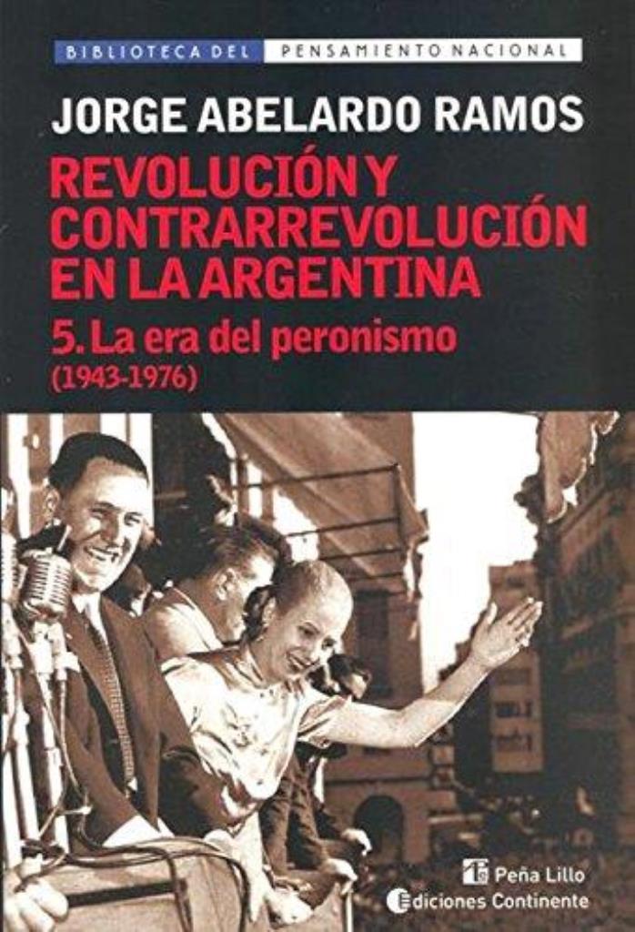 REVOLUCION Y CONTRARREVOLUCION EN LA ARGENTINA 5- LA ERA DEL PERONISMO 1943-1976