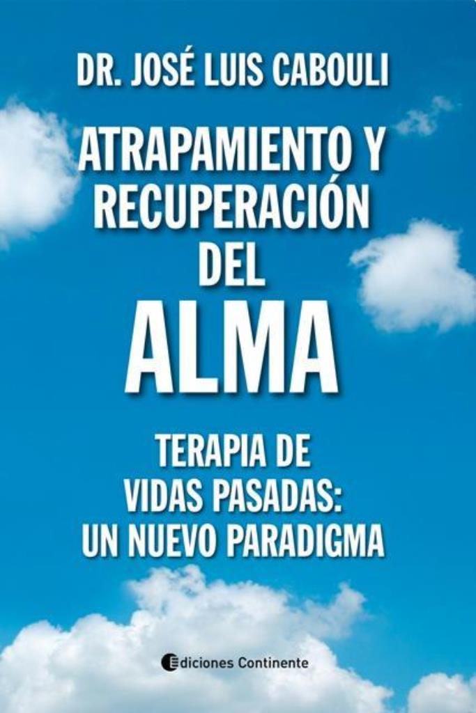 ATRAPAMIENTO Y RECUPERACION DEL ALMA. TERAPIA DE VIDAS PASAD