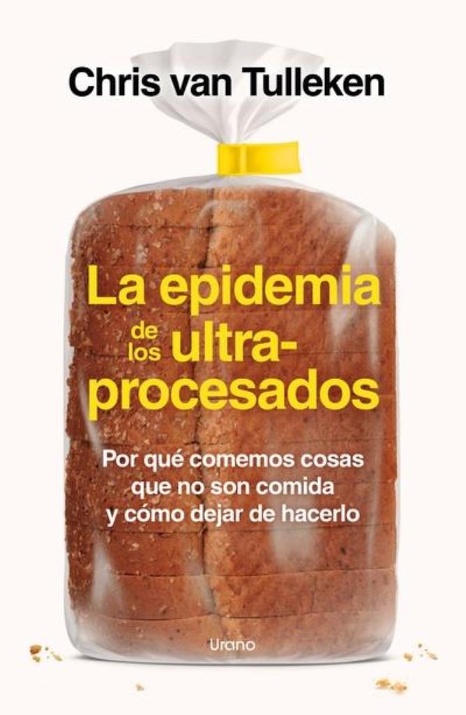 EPIDEMIA DE LOS ULTRAPROCESADOS, LA: POR QUE COMEMOS COSAS QU...