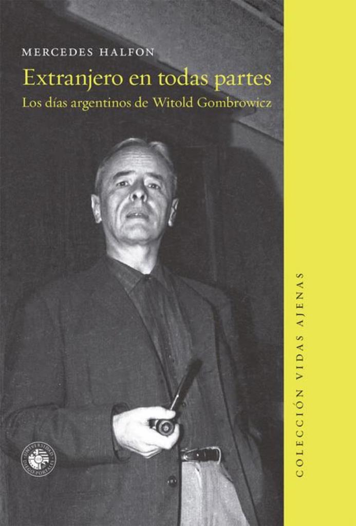 EXTRANJERO EN TODAS PARTES. Los dÑas argentinos de Witold Gombrowicz