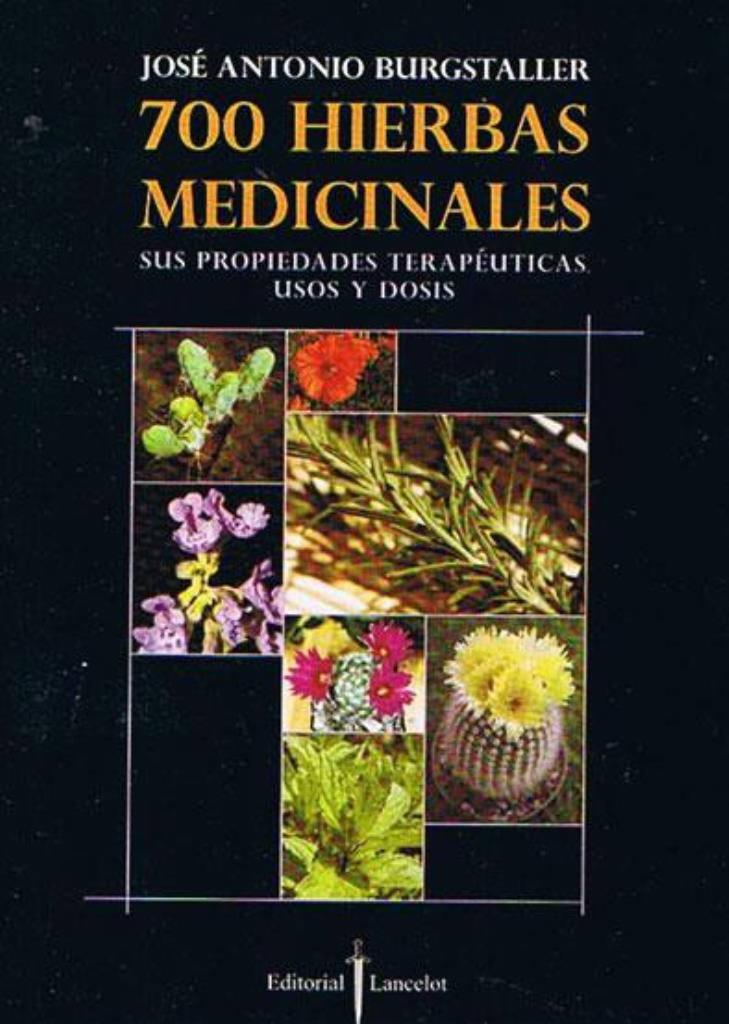 700 HIERBAS MEDICINALES. SUS PROPIEDADES TERAPEUTICAS: USOS