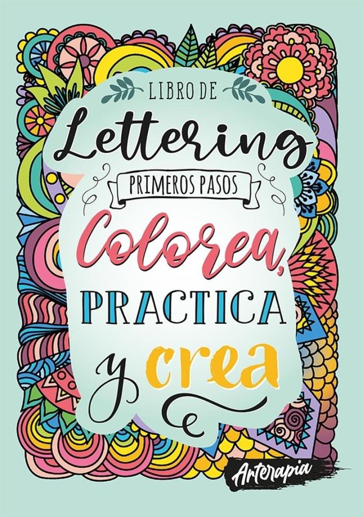 LETTERING PRIMEROS PASOS COLOREA, PRACTICA Y CREA