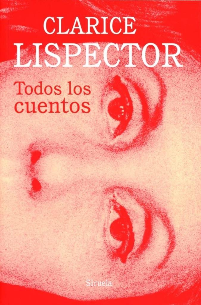 TODOS LOS CUENTOS- CLARICE LIPECTOR