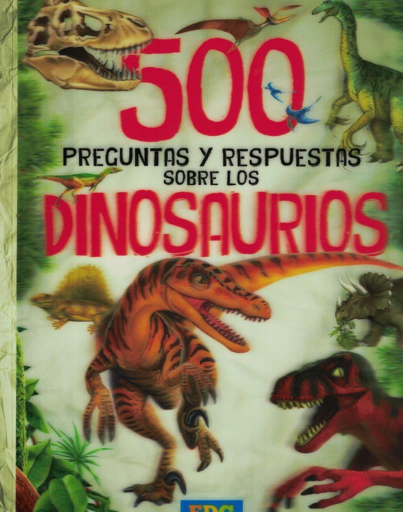 500 PREGUNTAS Y RESPUESTAS SOBRE LOS DINOSAURIOS