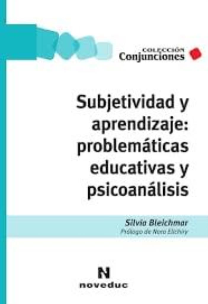 SUBJETIVIDAD Y APRENDIZAJE - PROBLEMATICAS EDUCATIVAS Y PSICOANALISIS