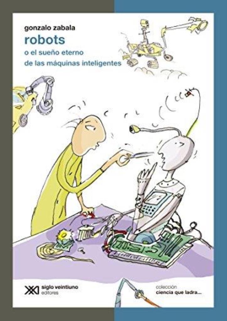 ROBOTS. O EL SUEÑO ETERNO DE LAS MAQUINAS INTELIGENTES