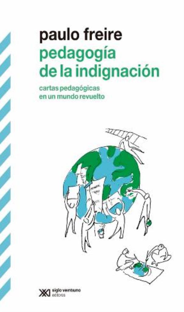 PEDAGOGIA DE LA INDIGNACION- CARTAS PEDAGOGICAS EN UN MUNDO