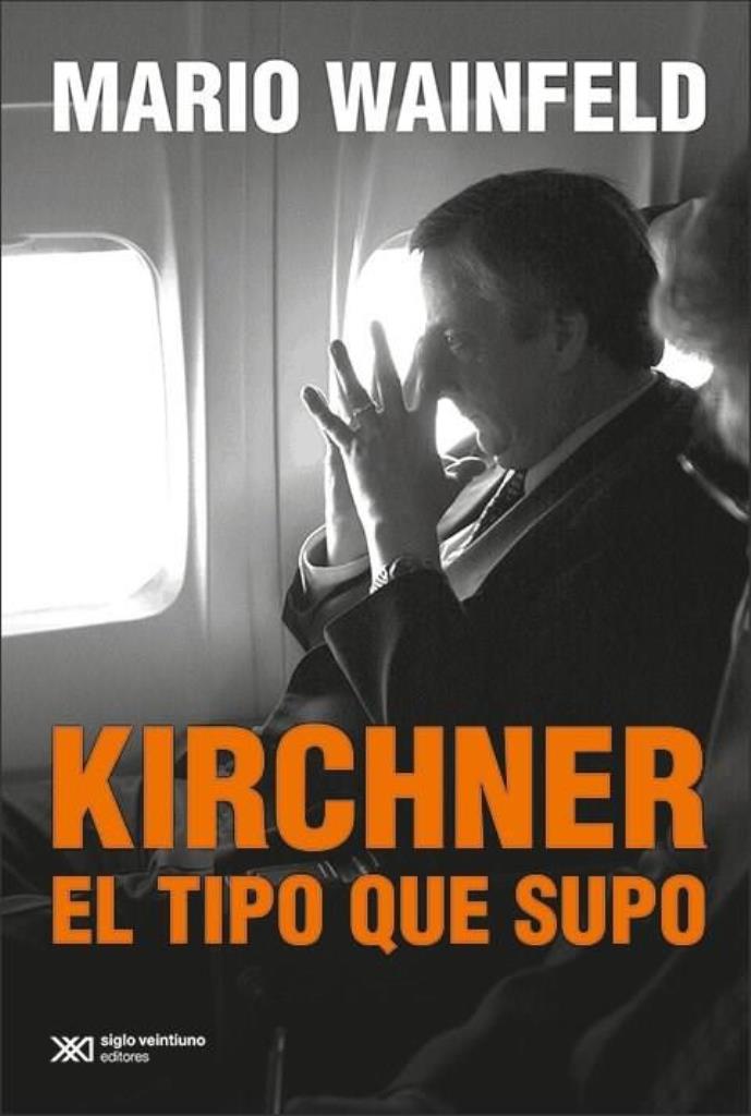 KIRCHNER, EL TIPO QUE SUPO