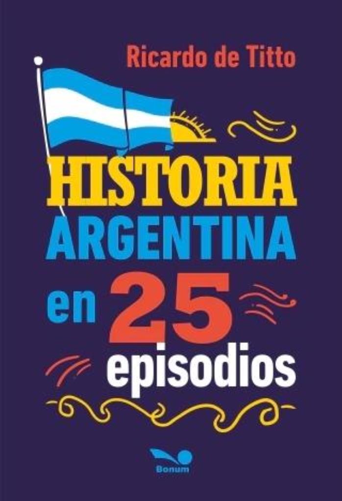 HISTORIA ARGENTINA EN 25 EPISODIOS