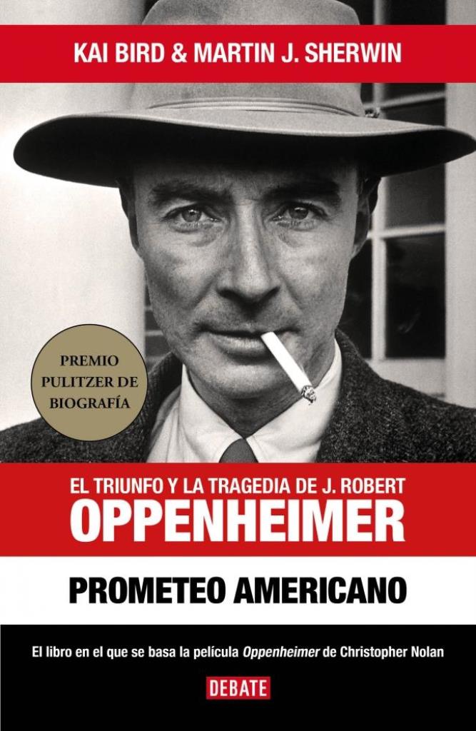 PROMETEO AMERICANO. El triunfo y la tragedia de J. Robert Oppenheimer