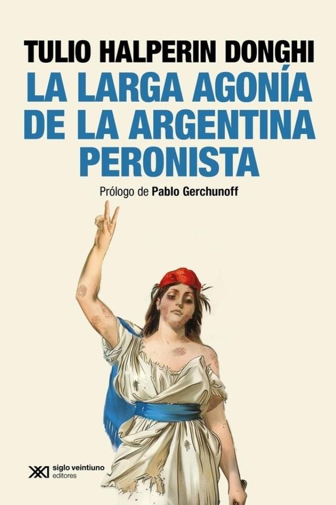 LARGA  AGONIA DE LA ARGENTINA PERONISTA, LA