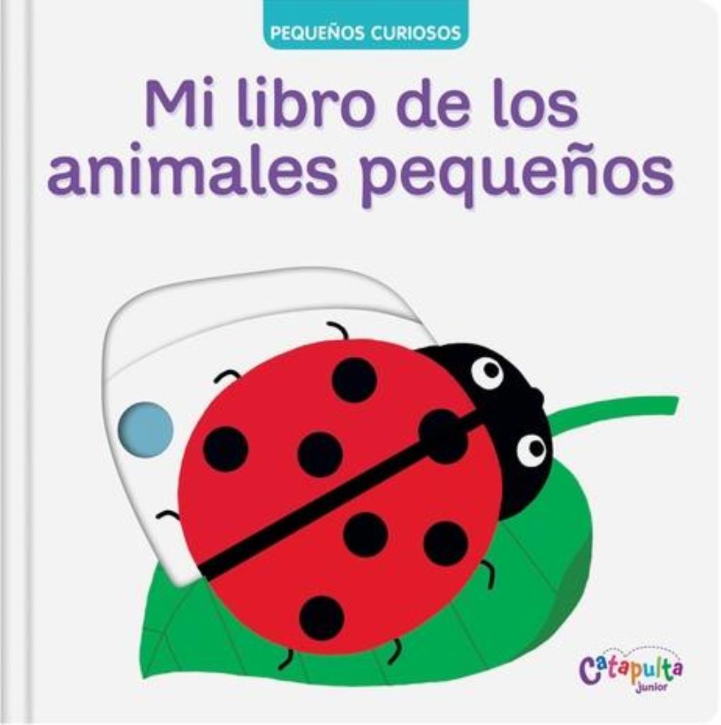 PEQUEÑOS CURIOSOS- MI LIBRO DE LOS ANIMALES PEQUEÑOS