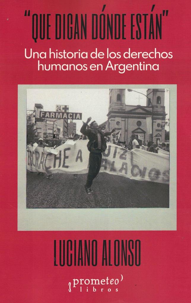 QUE DIGAN DÑNDE ESTÁN-  UNA HISTORIA DE LOS DDHH EN ARGENTINA