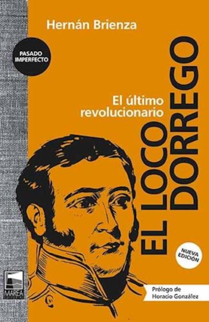 LOCO DORREGO, EL- EL ULTIMO REVOLUCIONARIO