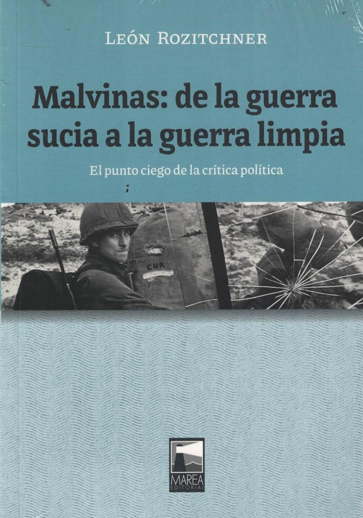 MALVINAS - DE LA GUERRA SUCIA A LA GUERRA LIMPIA