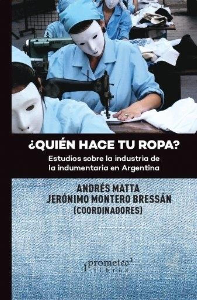 QUIEN HACE TU ROPA ESTUDIOS SOBRE LA INDUSTRIA DE LA INDUME