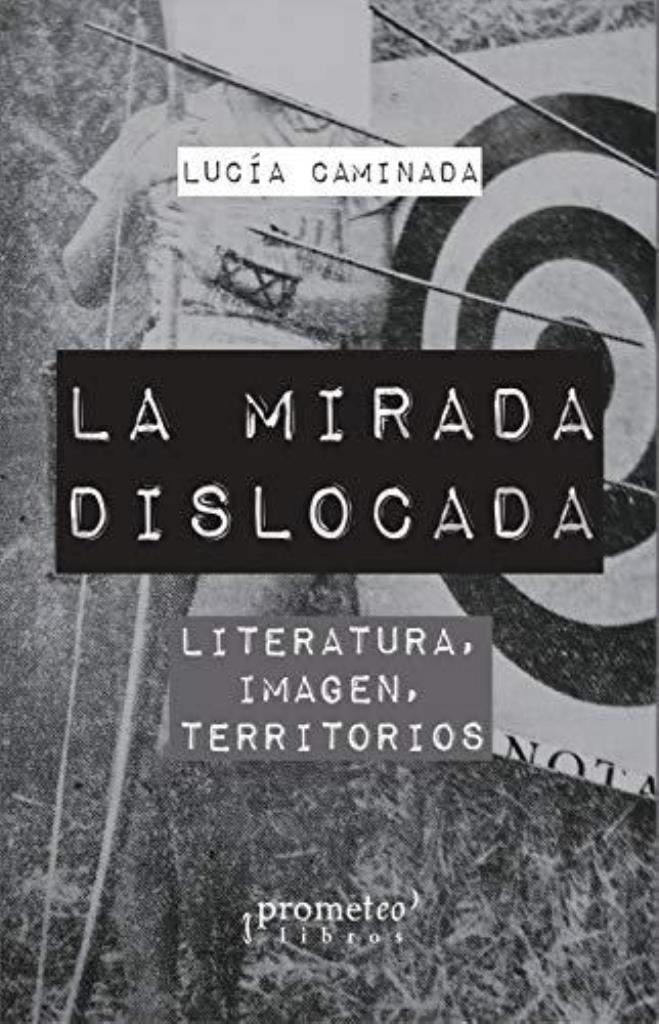 MIRADA DISLOCADA, LA. LITERATURA, IMAGEN, TERRITORIOS