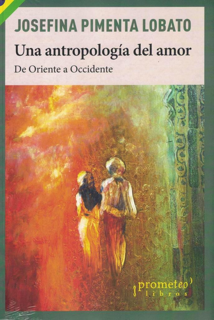 UNA ANTROPOLOGIA DEL AMOR-  DE ORIENTE A OCCIDENTE