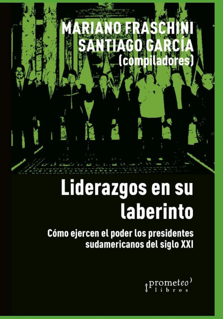 LIDERAZGOS EN SU LABERINTO-  COMO EJERCEN EL PODER LOS PRESID