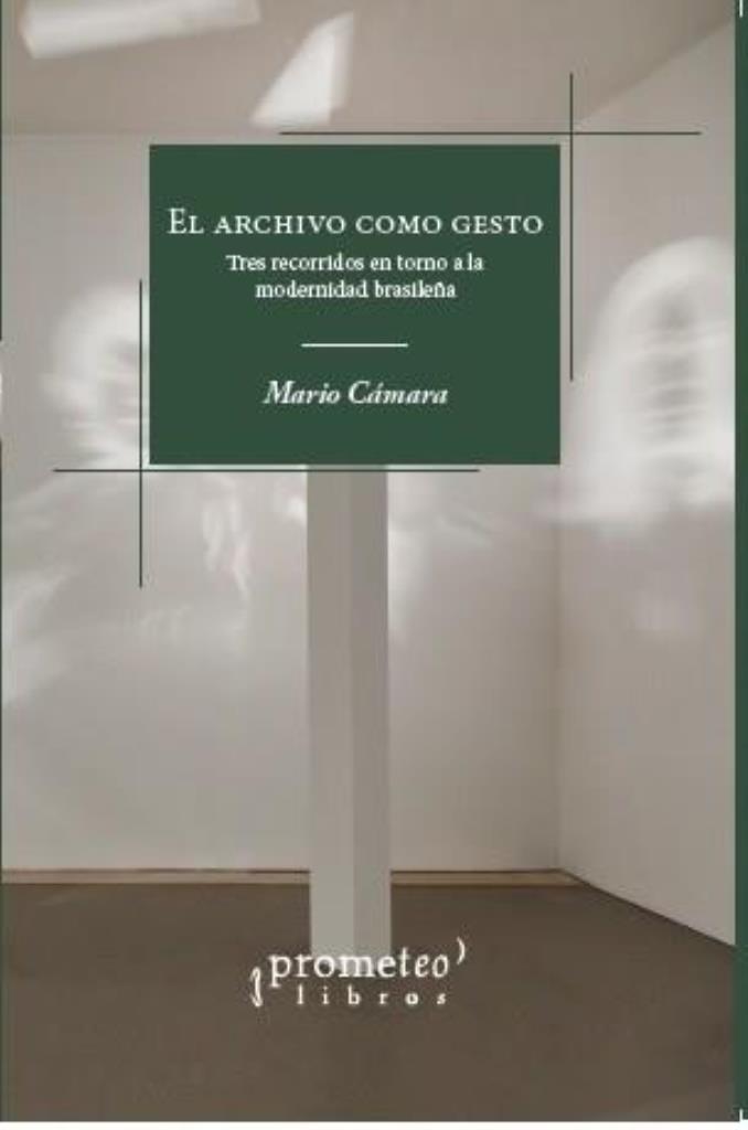 ARCHIVO COMO GESTO, EL- TRES RECORRIDOS EN TORNO A LA MODER