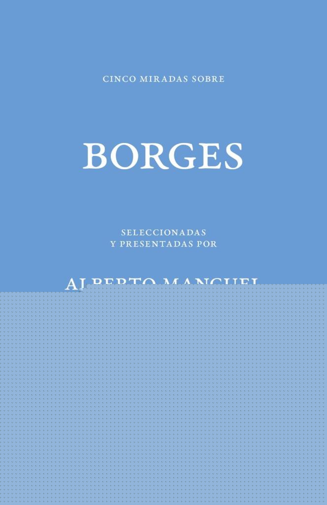CINCO MIRADAS SOBRE BORGES
